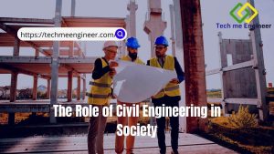 The Role of Civil Engineering in Society | Best 6 Sectors of Responsible of Civil Engineer Role of Civil Engineering