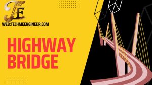 Highway Bridge | 4 Basic Classification| Characteristics | Process. Highway Bridge
